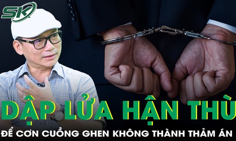 Dập tắt lửa hận thù để cơn cuồng ghen không còn cơ hội biến thành thảm án (Phần cuối)