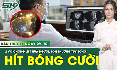 Bản tin Y tế 29/10: Liệt nửa người, tổn thương tủy sống do h&#237;t h&#224;ng trăm quả b&#243;ng cười mỗi ng&#224;y