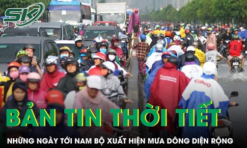 Bản tin thời tiết: Những ng&#224;y tới Nam Bộ xuất hiện mưa d&#244;ng diện rộng