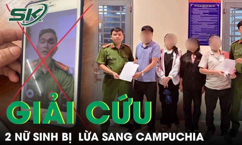 Giải cứu 2 nữ sinh bị đối tượng giả danh công an lừa sang Campuchia