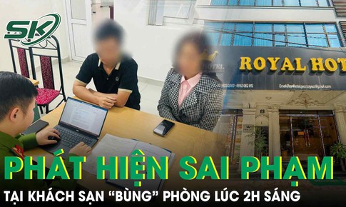 Vụ c&#244; g&#225;i bị kh&#225;ch sạn &#39;b&#249;ng&#39; ph&#242;ng l&#250;c 2h s&#225;ng: C&#244;ng an v&#224;o cuộc ph&#225;t hiện nhiều sai phạm