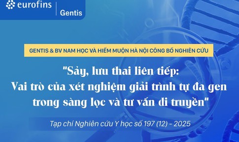Eurofins GENTIS &amp; BV Nam học và Hiếm muộn Hà Nội công bố nghiên cứu Sảy, lưu thai liên tiếp: Vai trò của xét nghiệm giải trình tự đa gen trong sàng lọc và tư vấn di truyền