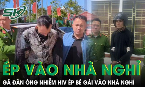 Qu&#225; tr&#236;nh truy bắt g&#227; đ&#224;n &#244;ng nhiễm HIV đe dọa, &#233;p b&#233; g&#225;i 12 tuổi v&#224;o nh&#224; nghỉ giở tr&#242; đồi bại