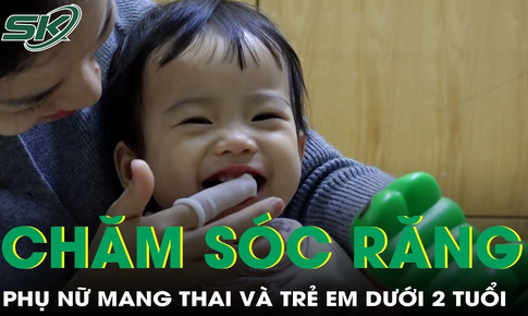 Chăm s&#243;c răng miệng cho phụ nữ mang thai v&#224; trẻ em dưới 2 tuổi