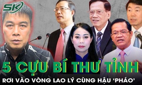 Danh t&#237;nh 5 vị cựu B&#237; thư Tỉnh ủy li&#234;n quan đến Hậu ‘Ph&#225;o’