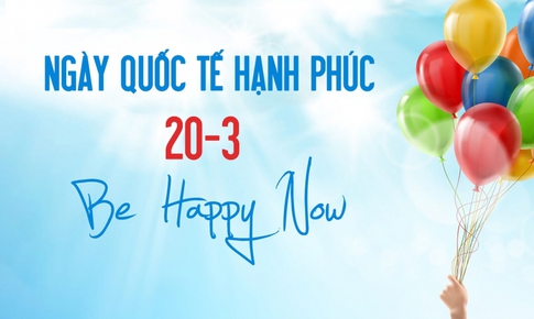 &#221; nghĩa v&#224; nguồn gốc ng&#224;y Quốc tế Hạnh ph&#250;c 20/3 ch&#237;nh x&#225;c nhất