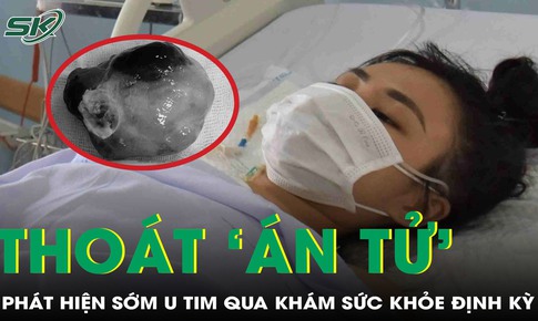 Thoát chết nhờ phát hiện sớm khối u tim qua khám sức khỏe định kỳ