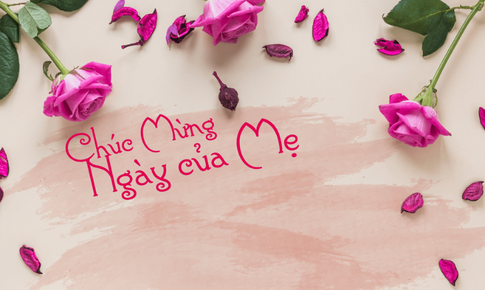 Những lời chúc Ngày của Mẹ hay và ý nghĩa nhất