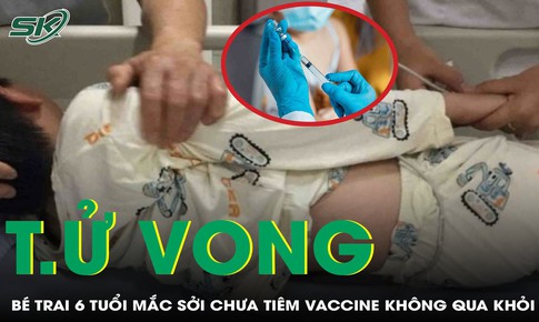 Chưa tiêm vaccine sởi, bé trai 6 tuổi tử vong thương tâm trên nền bệnh tim bẩm sinh