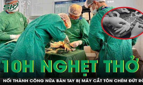 10 tiếng nghẹt thở giành lại sự sống cho bàn tay bị đứt rời do máy cắt tôn