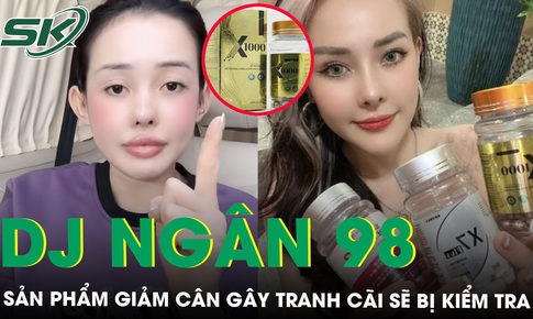 Bộ Y tế đề nghị TP HCM và Hà Nội lấy mẫu kiểm nghiệm sản phẩm giảm cân do DJ Ngân 98 quảng cáo