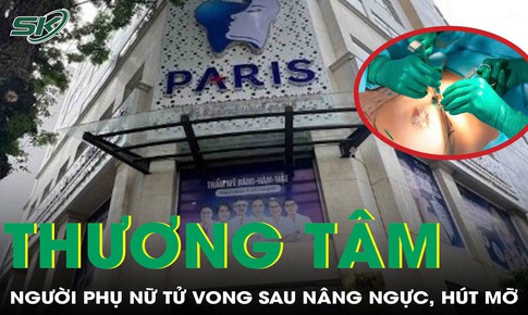 Nâng ngực, hút mỡ, người phụ nữ 32 tuổi tử vong thương tâm