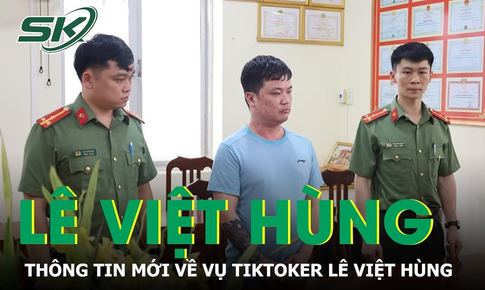 Thông tin mới về vụ TikToker Lê Việt Hùng bị bắt