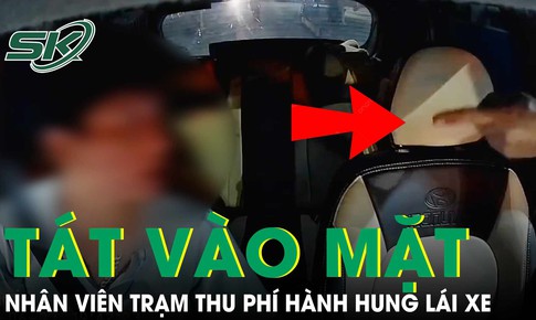 Phẫn nộ clip nhân viên trạm thu phí tát vào mặt lái xe vì tài khoản không đủ tiền