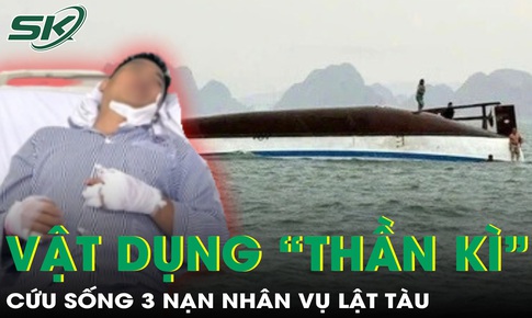 Vật dụng &#39;thần k&#236;&#39; đ&#227; cứu sống 3 người đ&#224;n &#244;ng trong vụ lật t&#224;u ở Quảng Ninh
