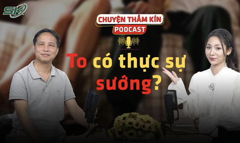 [PODCAST CHUYỆN THẦM K&#205;N] To c&#243; thực sự sướng? 