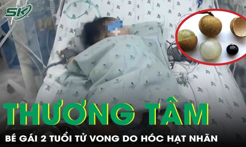 H&#243;c hạt nh&#227;n, b&#233; g&#225;i 2 tuổi tử vong thương t&#226;m