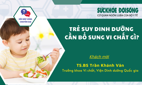 Talk hỏi đáp cùng chuyên gia: Trẻ suy dinh dưỡng cần bổ sung vi chất gì?