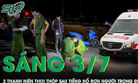 Sáng 3/7: Hỗn chiến kinh hoàng trong đêm, 2 thanh niên thoi thóp sau tiếng nổ rợn người ở Quảng Ngãi
