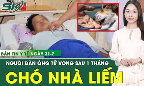 Bản tin Y tế 31/7: Chủ quan khi chó nhà liếm vào vết thương, người đàn ông tử vong thương tâm
