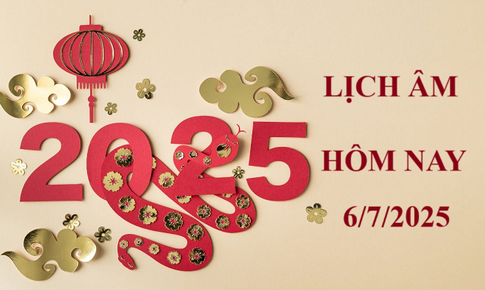 Lịch âm 6/7 - Âm lịch hôm nay 6/7 - Lịch vạn niên ngày 6/7/2025