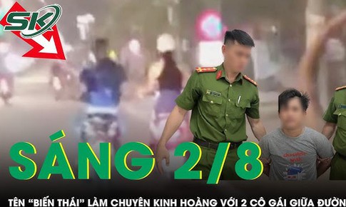 Sáng 2/8: Tên biến thái chặn xe, làm chuyện kinh hoàng với 2 cô gái giữa đường phố Hà Nội