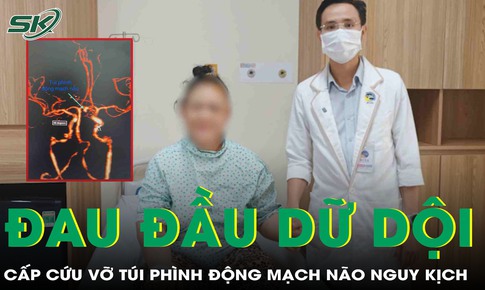Đột ngột đau đầu dữ dội, tê ran toàn thân, người phụ nữ cấp cứu khẩn vì vỡ túi phình động mạch não