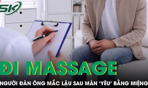 Người đ&#224;n &#244;ng mắc bệnh lậu sau khi đi massage c&#243; quan hệ đường miệng
