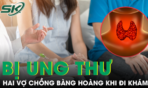Kh&#225;m sức khỏe định kỳ, hai vợ chồng bất ngờ ph&#225;t hiện mắc c&#249;ng loại ung thư