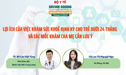 Truyền h&#236;nh trực tuyến: Kh&#225;m sức khỏe định kỳ cho trẻ em dưới 24 th&#225;ng v&#224; c&#225;c mốc kh&#225;m cha mẹ cần lưu &#253;