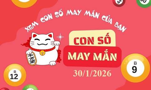 Con số may mắn hôm nay 30/1 - số cát lành - số tài lộc 12 con giáp ngày mới