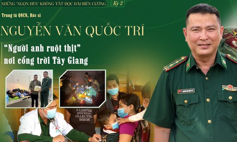 Những "ngọn đèn" không tắt dọc dải biên cương (Kỳ 2): Người anh ruột thịt ở cổng trời Tây Giang