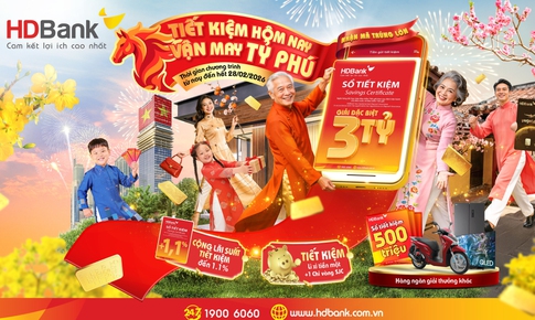 Khai xuân đắc lộc, HDBank tăng thêm ưu đãi cho Tiết kiệm Tỷ phú: Cộng lãi, lì xì tiền mặt, trúng vàng SJC