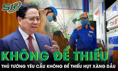 Thủ tướng yêu cầu không để thiếu hụt xăng dầu trong bất cứ hoàn cảnh nào
