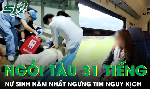 Ngồi tàu suốt 31 tiếng, nữ sinh năm nhất bất ngờ ngưng tim nguy kịch