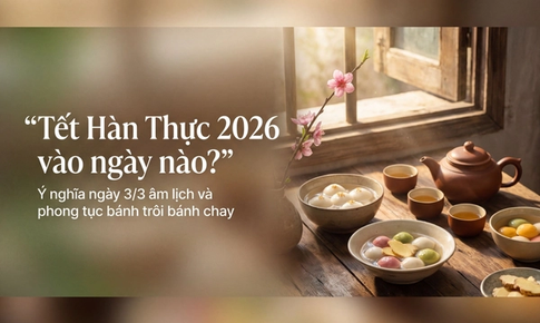 Tết Hàn thực 2026 là ngày nào? Nguồn gốc và ý nghĩa của Tết Hàn thực 3/3