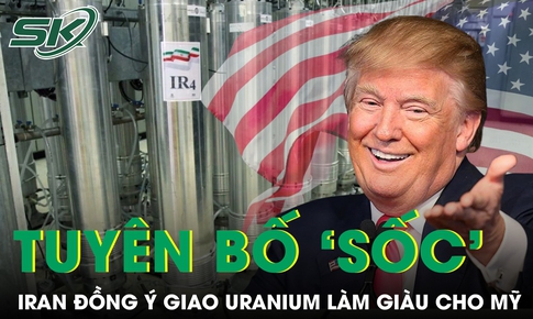 Ông Trump tuyên bố ‘sốc’: Iran đồng ý giao uranium làm giàu cho Mỹ