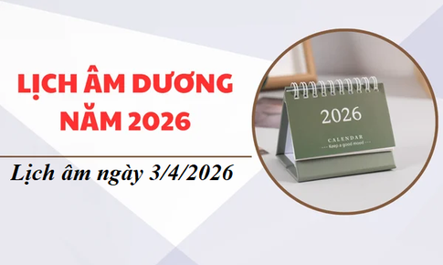 Lịch âm hôm nay 3/4 - Âm lịch 3/4 - Lịch vạn niên ngày 3/4/2026