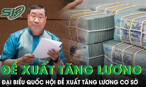 Đại biểu Quốc hội đề xuất tăng lương cơ sở lên mức 2,65-2,7 triệu đồng/tháng