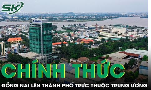 Đồng Nai chính thức lên thành phố trực thuộc Trung ương từ 30/4/2026