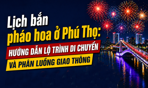 Lịch bắn pháo hoa ở Phú Thọ: Hướng dẫn lộ trình di chuyển và phân luồng giao thông