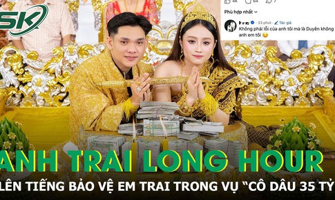 Anh trai thiếu gia Campuchia lên tiếng, sau thông tin em trai chia tay 'cô dâu 35 tỷ'