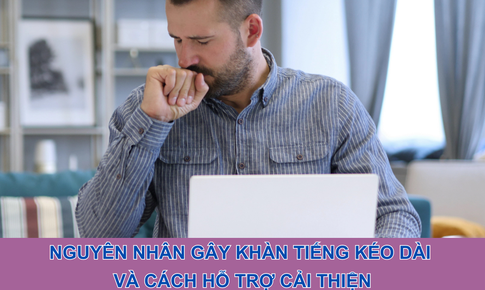 Nguyên nhân gây khàn tiếng kéo dài và cách hỗ trợ cải thiện