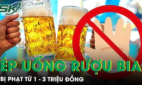Ép buộc người khác uống rượu bia bị phạt tới 3 triệu đồng