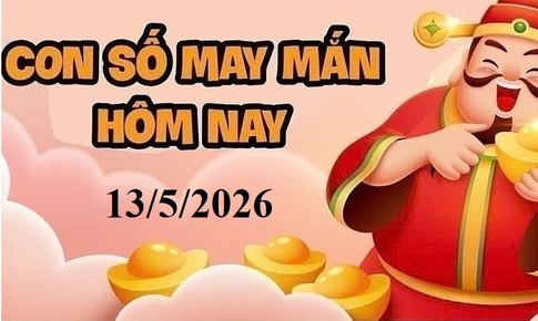 Con số may mắn hôm nay 13/5/2026 - số tài lộc 12 con giáp theo năm sinh