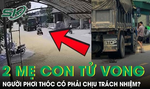 Xe tải đâm 2 mẹ con tử vong tại Hà Tĩnh: Người phơi thóc có phải chịu trách nhiệm?