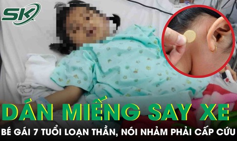 Bé gái 7 tuổi loạn thần, nói nhảm sau khi dán miếng chống say xe