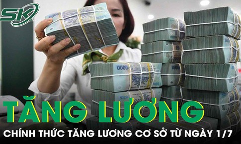 Chính thức: Tăng lương cơ sở từ 1/7, đối tượng nào được áp dụng?