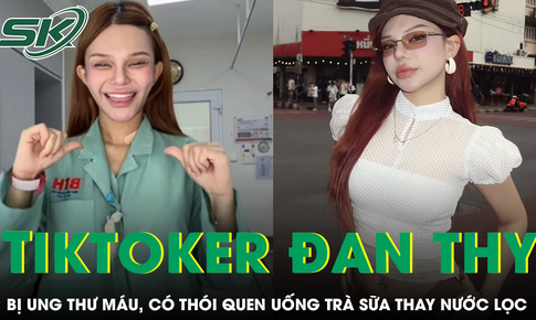 Triệu chứng bệnh ung thư máu TikToker Đan Thy mắc phải mà nhiều người bỏ qua