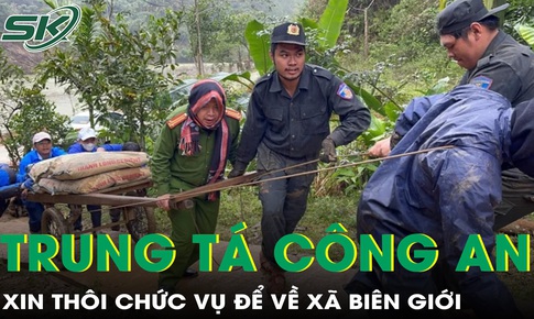 Trung tá công an xin thôi chức vụ, chọn về xã biên giới đầy gian khó